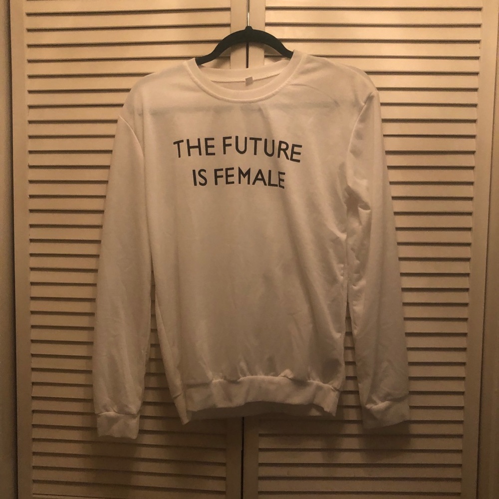 The Future if Female sweatshirt